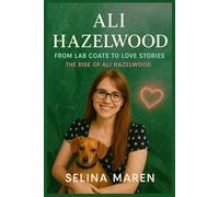 Ali Hazelwood: From Lab Coats to Love Stories: The Rise of Ali Hazelwood (The Great Authors Biography Series)