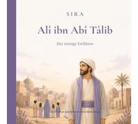 Alî ibn Abî Tâlib: Der mutige Gefährte (Die großen Gefährten des Propheten)