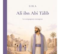 Alî ibn Abî Tâlib: Le compagnon courageux, livres pour enfants de 4 à 9 ans (Les grands compagnons du Prophète)