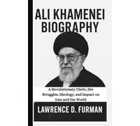ALI KHAMENEI BIOGRAPHY: A Revolutionary Cleric, His Struggles, Ideology, and Impact on Iran and the World