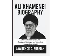 ALI KHAMENEI BIOGRAPHY: A Revolutionary Cleric, His Struggles, Ideology, and Impact on Iran and the World