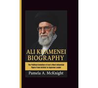 ALI KHAMENEI BIOGRAPHY: The Political Evolution of Iran’s Most Influential Figure From Activist to Supreme Leader