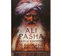 Ali Pasha, Lion of Ioannina: The Remarkable Life of the Balkan Napoleon'
