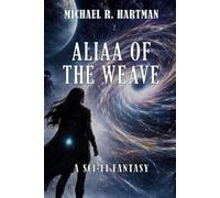 Aliaa of the Weave: A Sci-Fi Fantasy: 1 (The Aliaa Chronicles)