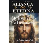 ALIANÇA ETERNA Volume III: De Jesus Cristo à Eternidade