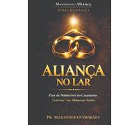 Aliança no Lar: Pare de Sobreviver no Casamento, Construa uma Aliança que Resiste. (Fundamentos da Aliança)