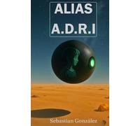 Alias A.D.R.I: Una novela corta de ciencia ficción