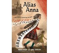 Alias Anna: A True Story of Outwitting the Nazis