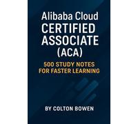 Alibaba Cloud Certified Associate (ACA): 500 Study Notes for Faster Learning