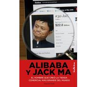 Alibaba y Jack Ma: El hombre que creó la tienda online más grande del mundo (Indicios no ficción)