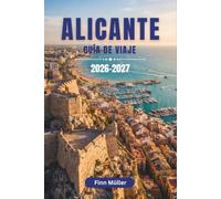 Alicante Guía De Viaje 2026-2027: Descubre playas, tapas, calles del casco antiguo y excursiones de un día a lo largo de la Costa Blanca española.