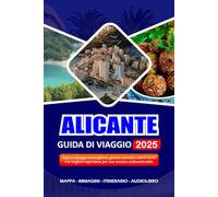ALICANTE GUIDA DI VIAGGIO 2025: Esplora spiagge meravigliose, gemme nascoste, sapori locali e le migliori esperienze per una vacanza indimenticabile