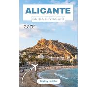 Alicante Guida Di Viaggio 2026: Scopri spiagge, castelli barocchi, una vivace vita notturna, frutti di mare freschi e pittoreschi villaggi costieri ... mediterranea più invitante della Spagna.
