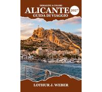 Alicante Guida di viaggio 2027: Esplora il Castello di Santa Bárbara, le spiagge del Mediterraneo, il centro storico, l'isola di Tabarca, la cucina ... e scopri consigli utili per i visitatori
