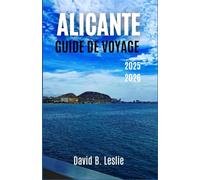 ALICANTE GUIDE DE VOYAGE 2025-2026: Aventurez-vous dans des rues animées, des fronts de mer époustouflants et au cœur de la vie méditerranéenne