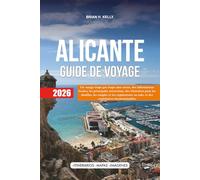 ALICANTE GUIDE DE VOYAGE 2026: Un voyage étape par étape sans stress, des informations locales, les principales attractions, des itinéraires pour les ... en solo, et des expériences incontournables