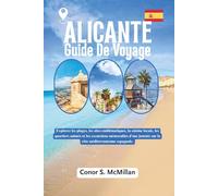 Alicante Guide De Voyage: Explorez les plages, les sites emblématiques, la cuisine locale, les quartiers animés et les excursions mémorables d'une journée sur la côte méditerranéenne espagnole.