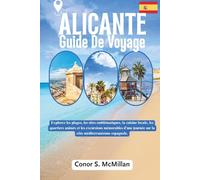 Alicante Guide De Voyage: Explorez les plages, les sites emblématiques, la cuisine locale, les quartiers animés et les excursions mémorables d'une journée sur la côte méditerranéenne espagnole.
