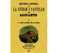 Alicante. Historia General de La Ciudad y Su Castillo