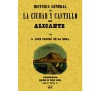 Alicante: Historia General De La Ciudad Y Su Castillo (ed. Facsim Il)