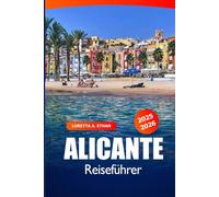 Alicante Reiseführer 2025-2026: Entdecken Sie Spaniens Costa Blanca, Strände, Top-Sehenswürdigkeiten, Wanderwege und lokale Genüsse
