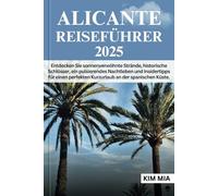 ALICANTE REISEFÜHRER 2025: Entdecken Sie sonnenverwöhnte Strände, historische Schlösser, ein pulsierendes Nachtleben und Insidertipps für einen perfekten Kurzurlaub an der spanischen Küste.