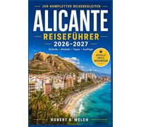 ALICANTE Reiseführer 2026 - 2027: Entdecken Sie die Costa Blanca wie ein Einheimischer Strände, Küche, Burgen, Feste und Tagesausflüge leicht gemacht