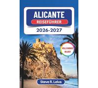 Alicante Reiseführer 2026-2027 (Vollfarbig): Entdecken Sie die berühmte Burg, Sandstrände, Meeresfrüchte-Tapas und lebhafte Marina der Costa Blanca ... (Ihr smarter Reisebegleiter (Vollfarbig))