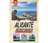 ALICANTE REISEFÜHRER 2026: Costa Blanca Strände, Schloss Santa Bárbara, Altstadtstraßen, Strandpromenaden und Mittelmeerleben
