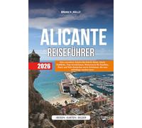 ALICANTE REISEFÜHRER 2026: Eine stressfreie Schritt-für-Schritt-Reise, lokale Einblicke, Top-Attraktionen, Reiserouten für Familien, Paare und ... Erlebnisse, die man unbedingt machen muss