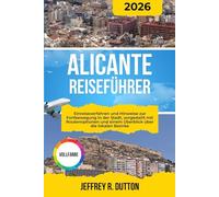 ALICANTE REISEFÜHRER 2026: Einreiseverfahren und Hinweise zur Fortbewegung in der Stadt, vorgestellt mit Routenoptionen und einem Überblick über die lokalen Bezirke (Die Reisechroniken)