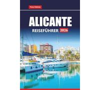 ALICANTE REISEFÜHRER 2026: Erkunden Sie die Strände der Costa Blanca, historische Sehenswürdigkeiten, die lokale Küche, Tagesausflüge und wichtige Tipps für Ihren Spanienurlaub