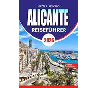 ALICANTE Reiseführer 2026: Komplettes, preisgünstiges Reiseplan: Sehenswürdigkeiten, Strände und lokale Geheimnisse