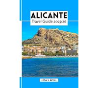 Alicante Travel Guide 2025/26: Explore Alicante Like a Local: Top Attractions, Beaches, Hidden Gems, Food and Day Trips
