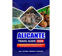 ALICANTE TRAVEL GUIDE 2025: Explore Stunning Beaches, Hidden Gems, Local Flavors, and Top Experiences for an Unforgettable Getaway