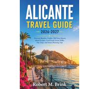 Alicante Travel Guide 2026-2027 (full-color): Discover Beaches, Castles, Old Town Streets, Island Escapes, Local Food, Scenic Walks, Day Trips, and ... Tips (Full-Color Explorer Travel Guide)
