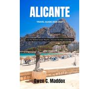 Alicante Travel Guide 2026-2027: Live the Mediterranean Rhythm, Discover the Real Coastal Blanca (Live It Like Local: Curated Guide for Authentic and Immersive Travel)
