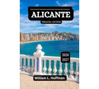 Alicante Travel Guide 2026-2027: Mediterranean Life, Coastal Culture, and Insider Ways to Experience Spain’s Sunlit Shore (Journey to Hidden Gems in Comfort)