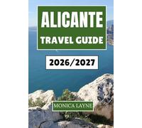 Alicante Travel Guide 2026-2027: Your Essential Guide to Discovering Culture, Cuisine, and Coastal Adventures in Eastern Spain