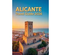 ALICANTE TRAVEL GUIDE 2026: A Thoughtful Journey Through Alicante’s History, Landscapes, and Modern Mediterranean Living
