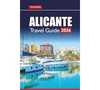 ALICANTE TRAVEL GUIDE 2026: Explore Costa Blanca Beaches, Historic Landmarks, Local Cuisine, Day Trips, and Essential Tips for Your Spain Vacation