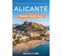 ALICANTE TRAVEL GUIDE 2026: Practical Summer Itineraries for Beaches, the Old Town and Tabarca Island, including the Hogueras Festival, Costa Blanca Day Trips and Local Tapas