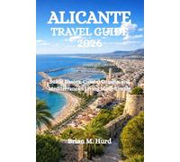 ALICANTE TRAVEL GUIDE 2026: Sunlit Shores, Coastal Cuisine, and Mediterranean Living Made Simple
