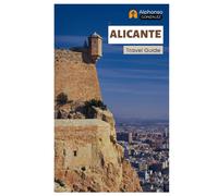 Alicante Travel Guide: Explore Spain’s Coastal Gem: Attractions, Castles, Food, Hidden Gems, Day Trips and Itineraries