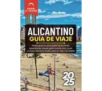 ALICANTINO GUÍA DE VIAJE 2025: Desbloquea tus principales atracciones, experiencias, playas, gastronomía local, joyas ocultas y secretos locales para un viaje inolvidable