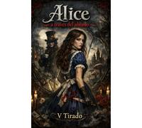 Alice a Través del Abismo: Un Retelling Gótico, Romance, Obsesión Locura y Sombras