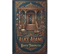Alice Adams: An American Coming-of-Age Classic of Ambition and Illusion