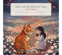 Alice and the Blossom Tiger: A Chinese Zodiac Bedtime Story for the Year of the Tiger