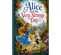 Alice and the Very Strange Day: Original-prose retelling inspired by *Alice's Adventures in Wonderland*