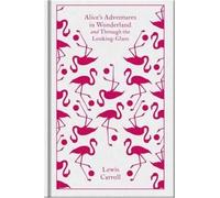 Alice's Adventures in Wonderland: and Through the Looking Glass | Lewis Carroll